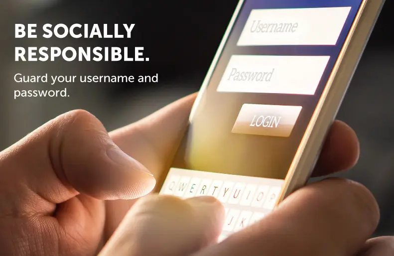 Person typing log in credentials on phone and text reading "Be socially responsible. Guard your username and password."